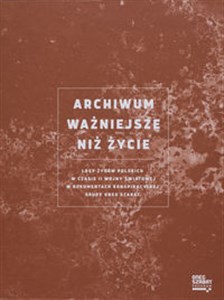 Picture of Archiwum ważniejsze niż życie Losy Żydów polskich w czasie II wojny światowej w dokumentach konspiracyjnej grupy Oneg Szabat