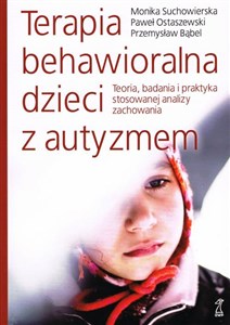 Picture of Terapia behawioralna dzieci z autyzmem Teoria, badania i praktyka stosowanej analizy zachowania