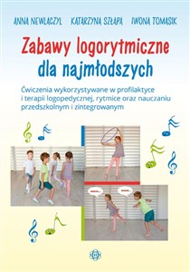Picture of Zabawy logorytmiczne dla najmłodszych Ćwiczenia wykorzystywane w profilaktyce i terapii logopedycznej, rytmice oraz nauczaniu przedszkolnym i zintegrowanym