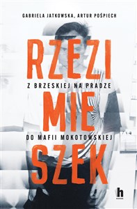 Obrazek Rzezimieszek. Z Brzeskiej na Pradze do mafii mokotowskiej