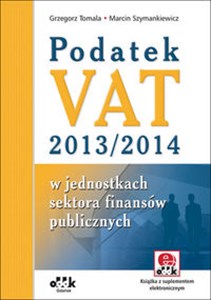 Picture of Podatek VAT 2013/2014 w jednostkach sektora finansów publicznych w jednostkach sektora finansów publicznych. Książka z suplementem elektronicznym