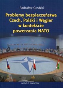 Obrazek Problemy bezpieczeństwa Czech, Polski i Węgier w kontekście poszerzania NATO