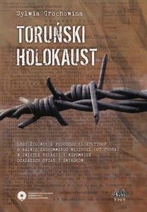 Obrazek Toruński Holokaust Losy żydówek z podobozu KL Stutthof o nazwie Baukommando Weichsel (ot Thorn) w świetle relacji i wspomnień ocalałych ofiar i świadków