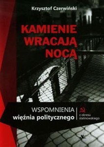 Obrazek Kamienie wracają nocą Wspomnienia więźnia politycznego z okresu stalinowskiego