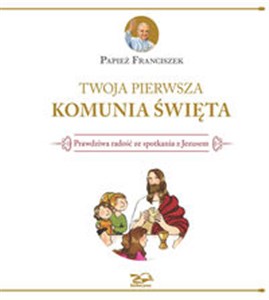 Picture of Twoja Pierwsza Komunia Święta Prawdziwa radość ze spotkania z Jezusem