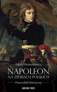 Picture of Napoleon na ziemiach polskich Przewodnik historyczny
