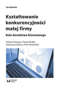 Picture of Kształtowanie konkurencyjności małej firmy Rola doradztwa biznesowego