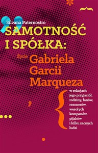 Picture of Samotność i spółka Życie Gabriela Garcii Marqueza w relacjach jego przyjaciół, rodziny, fanów, rezo
