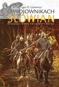 Picture of O wojownikach Słowian Drużyny i bitwy na lądzie i morzu