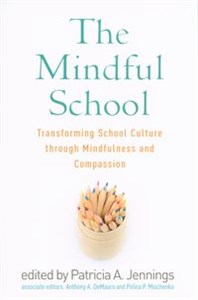Obrazek The Mindful School Transforming School Culture through Mindfulness and Compassion