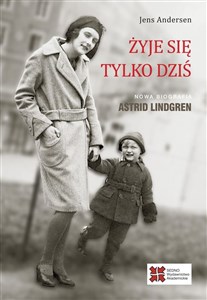 Picture of Żyje się tylko dziś Nowa biografia Astrid Lindgren