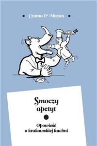 Picture of Smoczy apetyt Opowieść o krakowskiej kuchni