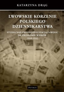 Picture of Lwowskie korzenie polskiego dziennikarstwa