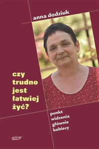 Obrazek Czy trudno jest łatwiej żyć. Punkt widzenia głównie kobiecy