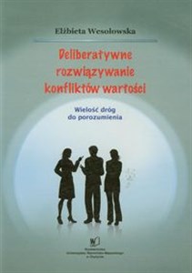 Obrazek Deliberatywne rozwiązywanie konfliktów wartości Wielość dróg do porozumienia