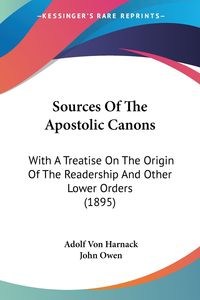 Picture of Sources Of The Apostolic Canons With A Treatise On The Origin Of The Readership And Other Lower Orders (1895)