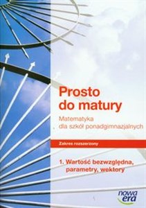 Picture of Prosto do matury 1 Matematyka Zakres rozszerzony Wartość bezwględna, parametry, wektory Szkoła ponadgimnazjalna