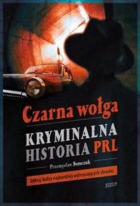 Picture of Czarna wołga Kryminalna historia PRL