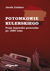 Picture of Potomkowie Kulerskiego Prasa kujawsko-pomorska po 1989 roku