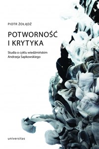 Obrazek Potworność i krytyka Studia o cyklu wiedźmińskim Andrzeja Sapkowskiego
