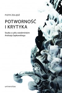 Picture of Potworność i krytyka Studia o cyklu wiedźmińskim Andrzeja Sapkowskiego