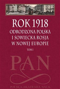 Picture of Rok 1918 Tom 1 Odrodzona Polska i sowiecka Rosja w nowej Europie