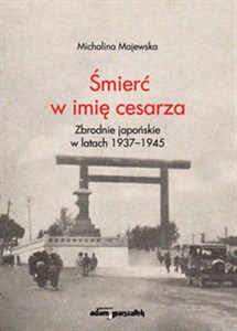 Obrazek Śmierć w imię cesarza Zbrodnie japońskie w latach 1937-1945