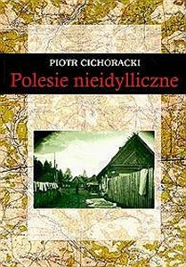 Picture of Polesie nieidylliczne Zaburzenia porządku publicznego w województwie poleskim w latach trzydziestych XX wieku