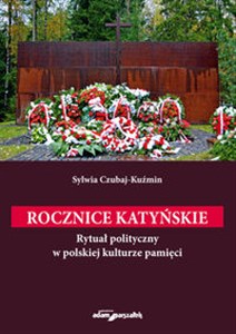 Picture of Rocznice katyńskie. Rytuał polityczny w polskiej kulturze pamięci