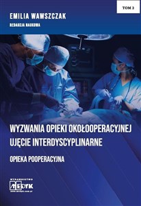 Picture of Wyzwania Opieki Okołooperacyjnej - Opieka Pooperacyjna Tom 2