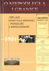 Picture of O niepodległą i granice Tom 11 100-lecie Konstytucji Marcowej - przeszłość a współczesność