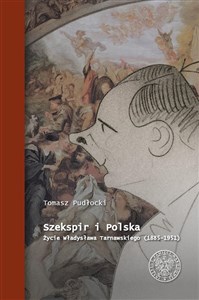 Picture of Szekspir i Polska Życie Władysława Tarnawskiego (1885 - 1951)