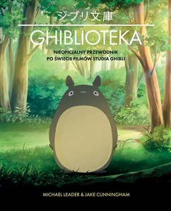 Obrazek Ghiblioteka. Nieoficjalny przewodnik po świecie filmów studia Ghibli