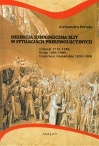 Picture of Dezercja ideologiczna elit w sytuacjach prerewolucyjnych Francja 1715-1789. Rosja 1856-1905. Imperium Osmańskie 1839-1908.