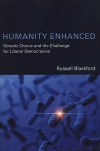 Picture of Humanity Enhanced Genetic Choice and the Challlenge for Liberal Democracies