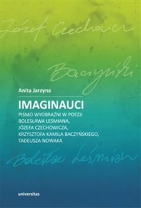Picture of Imaginauci. Pismo wyobraźni w poezji Bolesława Leśmiana, Józefa Czechowicza, Krzysztofa Kamila Baczyńskiego, Tadeusza Nowaka