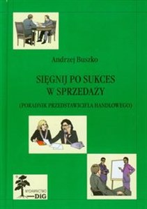 Picture of Sięgnij po sukces w sprzedaży Poradnik przedstawiciela handlowego