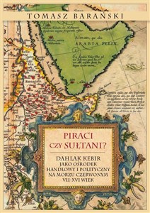 Picture of Piraci czy sułtani? Dahlak Kebir jako ośrodek handlowy i polityczny na Morzu Czerwonym VII-XVI wiek