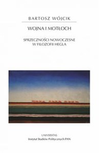 Obrazek Wojna i motłoch Sprzeczności nowoczesne w filozofii Hegla