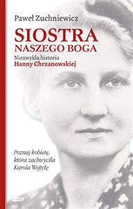 Picture of Siostra naszego Boga Niezwykła historia Hanny Chrzanowskiej