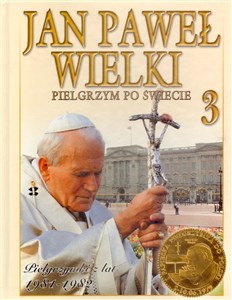 Picture of Jan Paweł Wielki. Pielgrzym po świecie. Tom 3. Pielgrzymki z lat 1981-1982