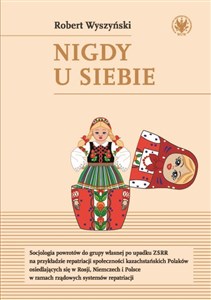 Obrazek Nigdy u siebie Socjologia powrotów do grupy własnej po upadku ZSRR na przykładzie repatriacji społeczności kazachst