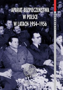 Picture of Aparat bezpieczeństwa w Polsce w latach 1954-1956 Taktyka, strategia, metody
