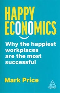 Picture of Happy Economics Why the Happiest Workplaces are the Most Successful