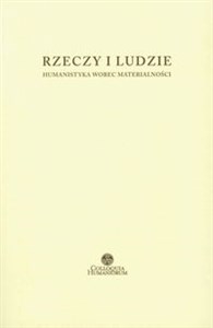 Obrazek Rzeczy i ludzie Humanistyka wobec materialności