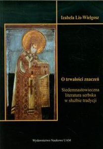 Picture of O trwałości znaczeń Siedemnastowieczna literatura serbska w służbie tradycji