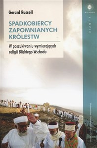 Picture of Spadkobiercy zapomnianych królestw W poszukiwaniu wymierających religii Bliskiego Wschodu