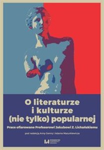 Picture of O literaturze i kulturze (nie tylko) popularnej Prace ofiarowane Profesorowi Jakubowi Z. Lichańskiemu