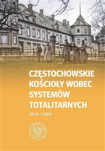 Picture of Częstochowskie Kościoły wobec systemów totalitarnych 1939-1989