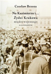 Picture of Na Kazimierzu i… Żydzi Krakowa Międzywojennego. Kalendarium